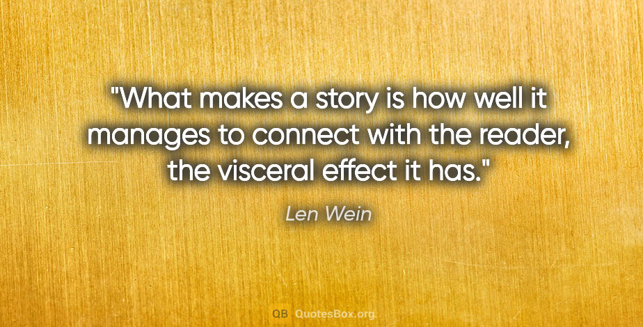 Len Wein quote: "What makes a story is how well it manages to connect with the..."