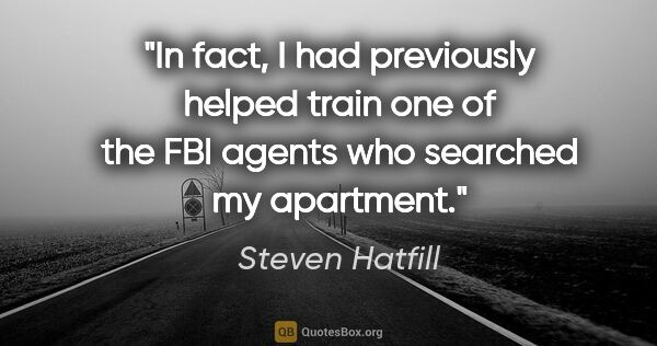 Steven Hatfill quote: "In fact, I had previously helped train one of the FBI agents..."