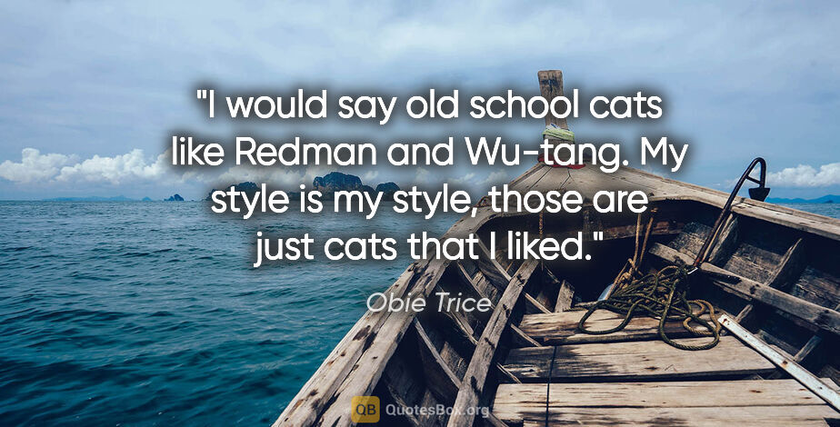 Obie Trice quote: "I would say old school cats like Redman and Wu-tang. My style..."
