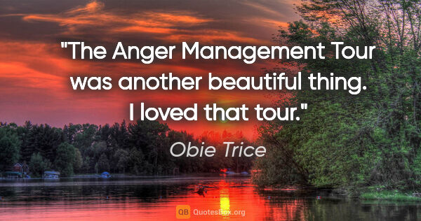 Obie Trice quote: "The Anger Management Tour was another beautiful thing. I loved..."