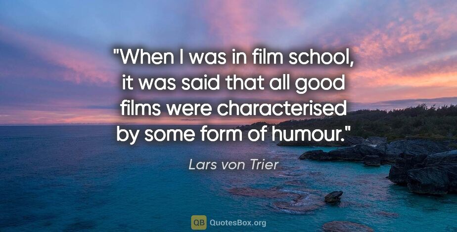 Lars von Trier quote: "When I was in film school, it was said that all good films..."