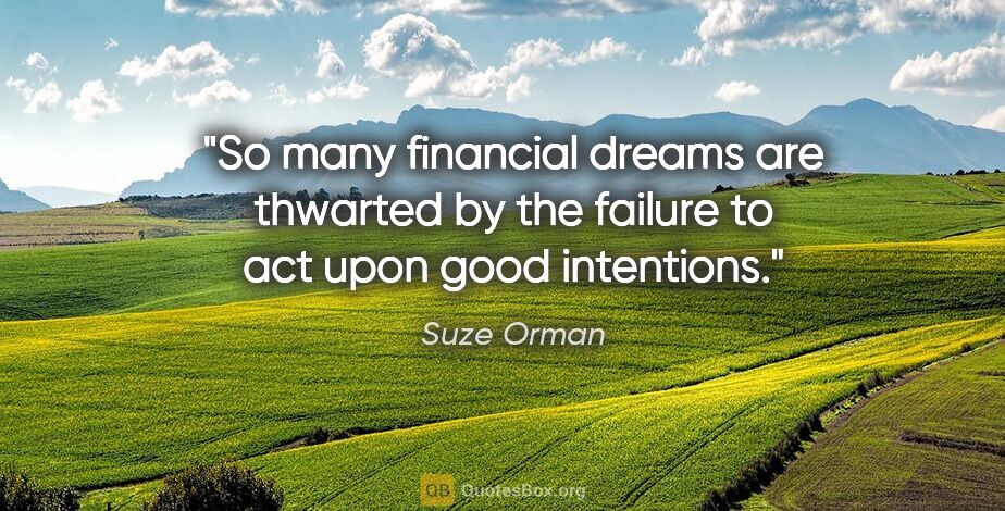 Suze Orman quote: "So many financial dreams are thwarted by the failure to act..."