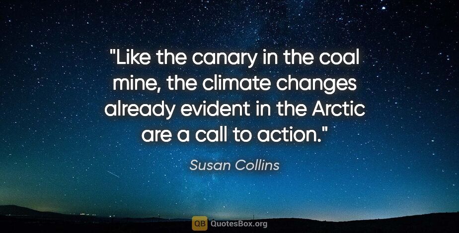 Susan Collins quote: "Like the canary in the coal mine, the climate changes already..."