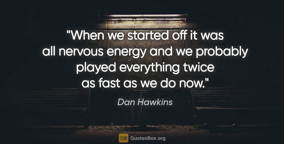 Dan Hawkins quote: "When we started off it was all nervous energy and we probably..."