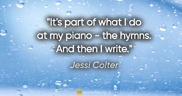 Jessi Colter quote: "It's part of what I do at my piano - the hymns. And then I write."