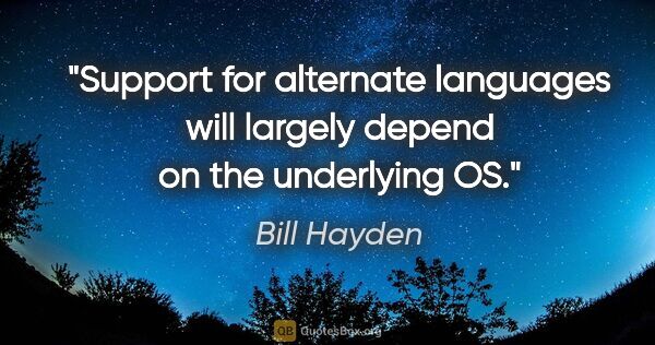 Bill Hayden quote: "Support for alternate languages will largely depend on the..."