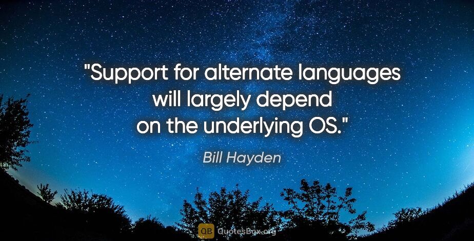 Bill Hayden quote: "Support for alternate languages will largely depend on the..."