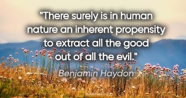 Benjamin Haydon quote: "There surely is in human nature an inherent propensity to..."