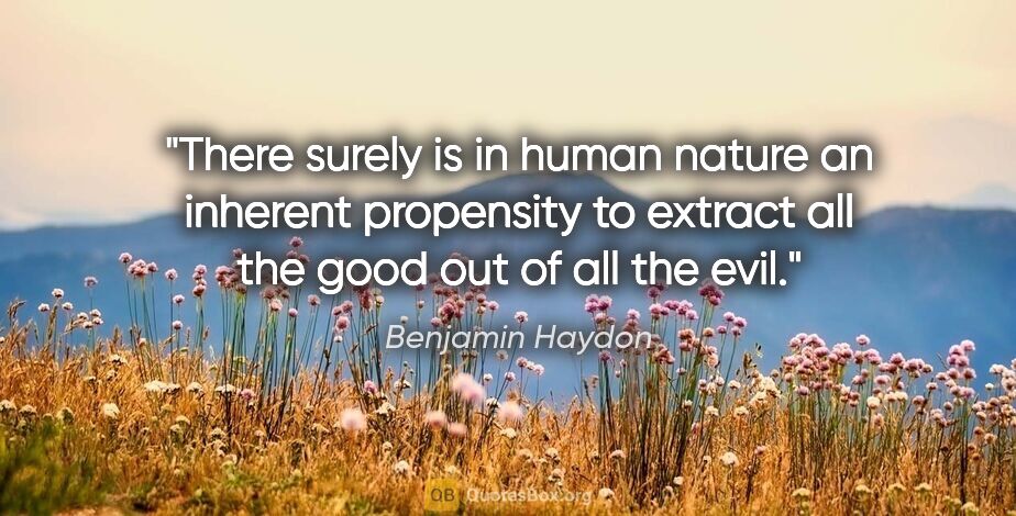 Benjamin Haydon quote: "There surely is in human nature an inherent propensity to..."