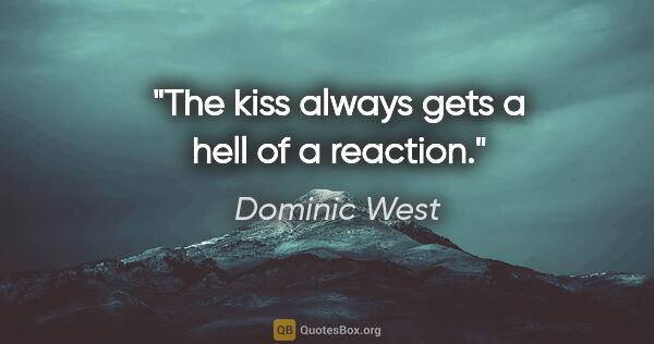 Dominic West quote: "The kiss always gets a hell of a reaction."