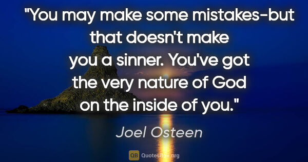 Joel Osteen quote: "You may make some mistakes-but that doesn't make you a sinner...."