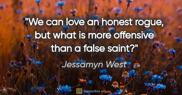 Jessamyn West quote: "We can love an honest rogue, but what is more offensive than a..."