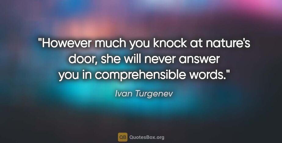 Ivan Turgenev quote: "However much you knock at nature's door, she will never answer..."