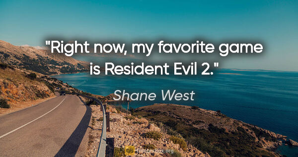 Shane West quote: "Right now, my favorite game is Resident Evil 2."