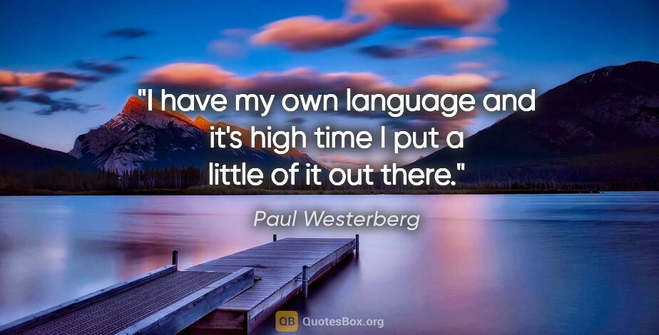 Paul Westerberg quote: "I have my own language and it's high time I put a little of it..."