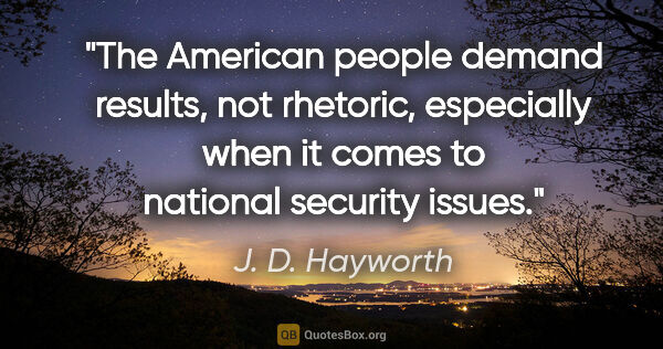 J. D. Hayworth quote: "The American people demand results, not rhetoric, especially..."