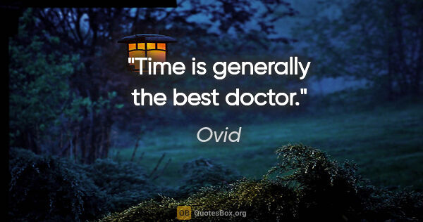 Ovid quote: "Time is generally the best doctor."