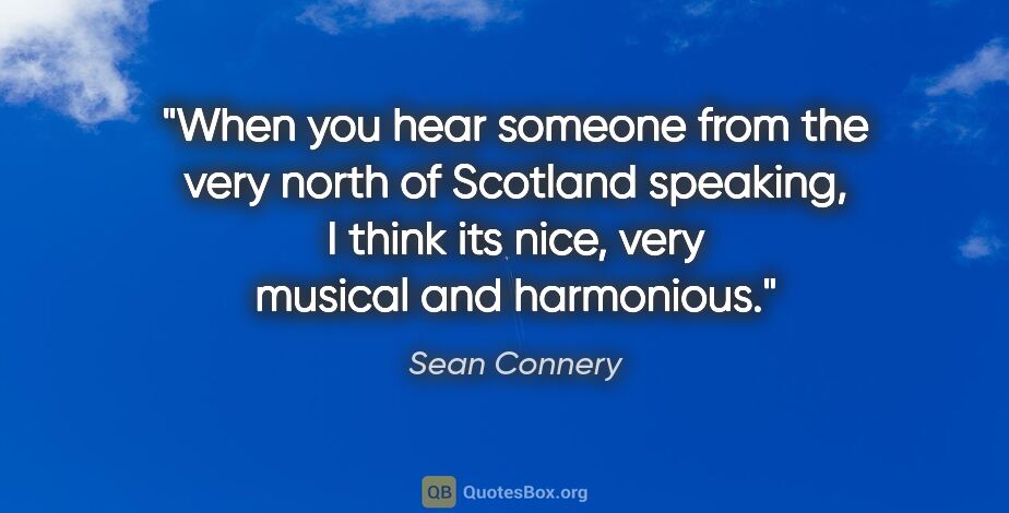 Sean Connery quote: "When you hear someone from the very north of Scotland..."