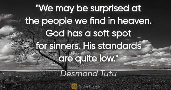 Desmond Tutu quote: "We may be surprised at the people we find in heaven. God has a..."