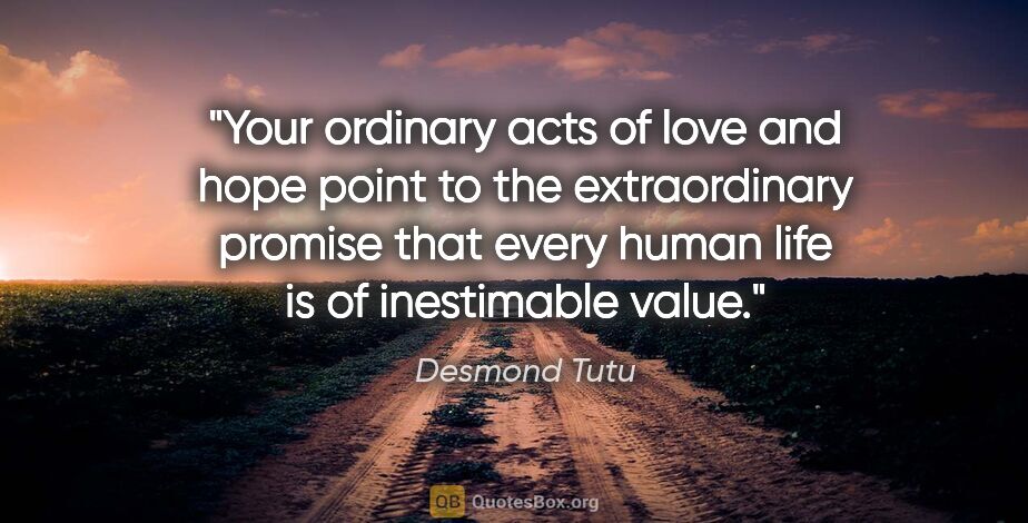 Desmond Tutu quote: "Your ordinary acts of love and hope point to the extraordinary..."