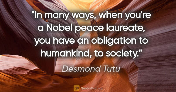 Desmond Tutu quote: "In many ways, when you're a Nobel peace laureate, you have an..."