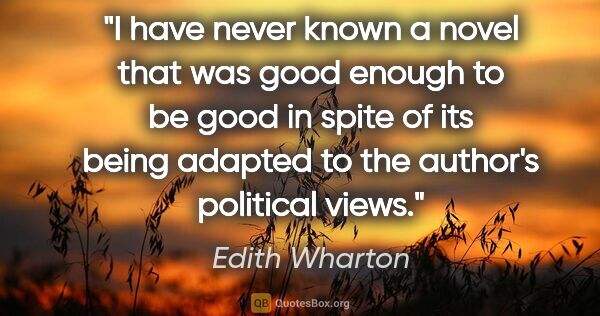 Edith Wharton quote: "I have never known a novel that was good enough to be good in..."