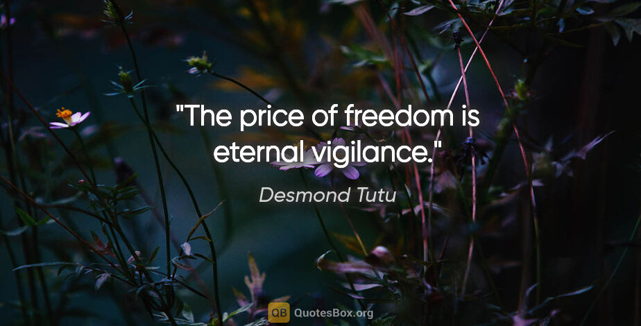 Desmond Tutu quote: "The price of freedom is eternal vigilance."