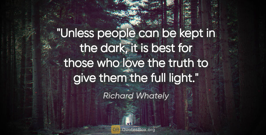 Richard Whately quote: "Unless people can be kept in the dark, it is best for those..."