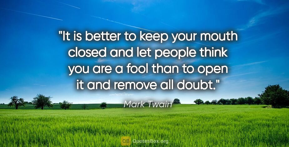 Mark Twain quote: "It is better to keep your mouth closed and let people think..."