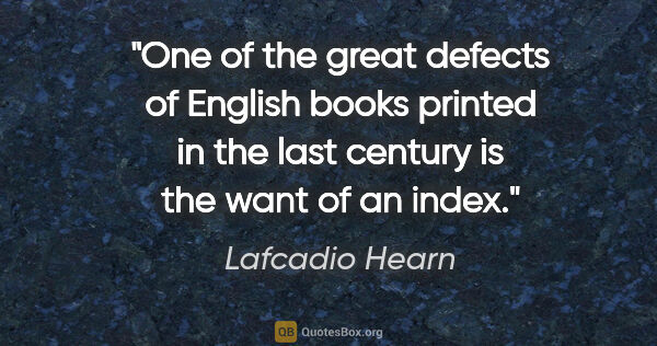 Lafcadio Hearn quote: "One of the great defects of English books printed in the last..."
