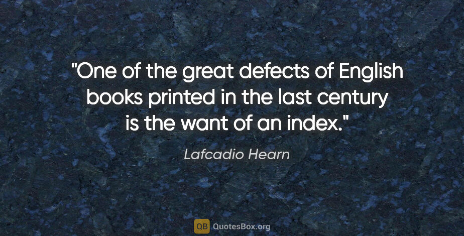 Lafcadio Hearn quote: "One of the great defects of English books printed in the last..."