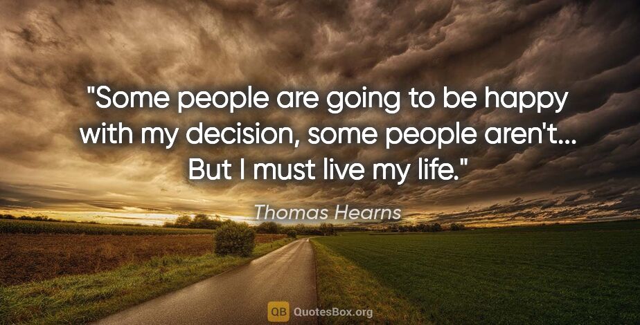 Thomas Hearns quote: "Some people are going to be happy with my decision, some..."