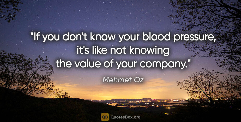 Mehmet Oz quote: "If you don't know your blood pressure, it's like not knowing..."