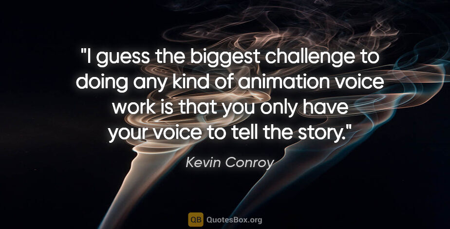 Kevin Conroy quote: "I guess the biggest challenge to doing any kind of animation..."