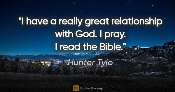 Hunter Tylo quote: "I have a really great relationship with God. I pray. I read..."