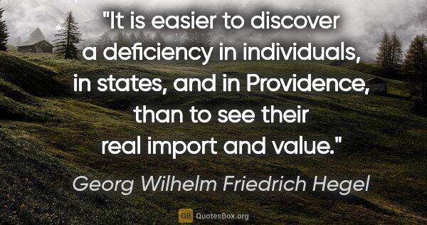Georg Wilhelm Friedrich Hegel quote: "It is easier to discover a deficiency in individuals, in..."