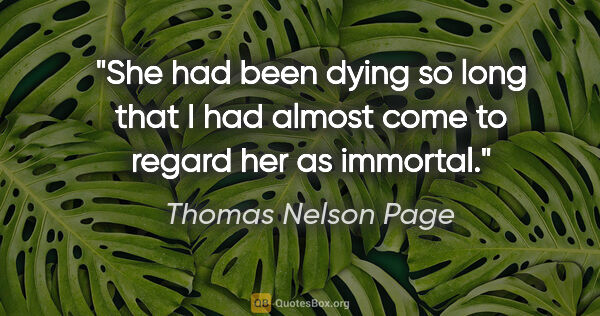 Thomas Nelson Page quote: "She had been dying so long that I had almost come to regard..."