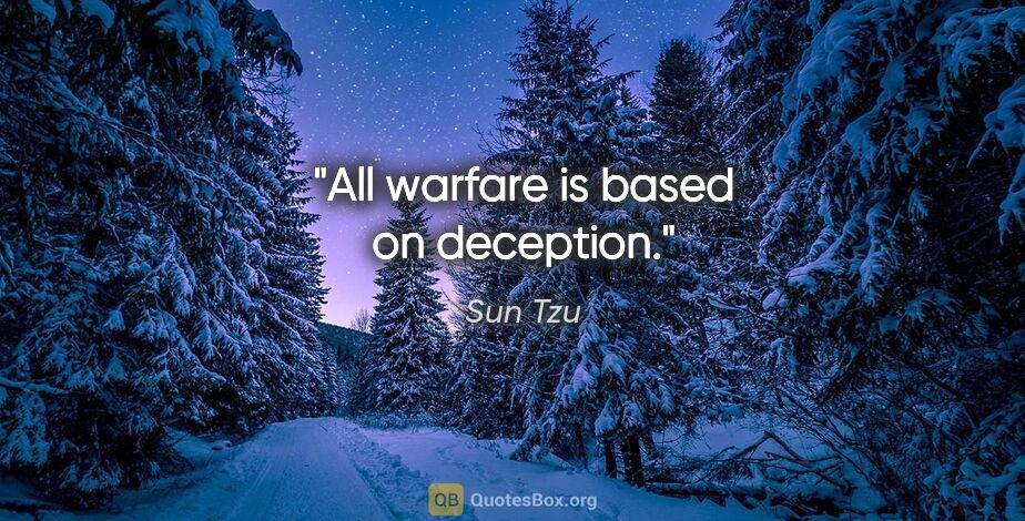 Sun Tzu quote: "All warfare is based on deception."