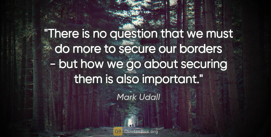 Mark Udall quote: "There is no question that we must do more to secure our..."