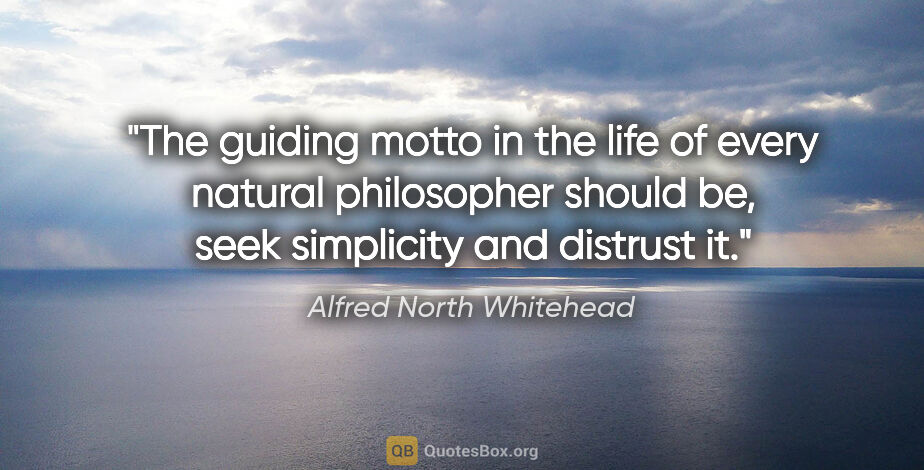 Alfred North Whitehead quote: "The guiding motto in the life of every natural philosopher..."