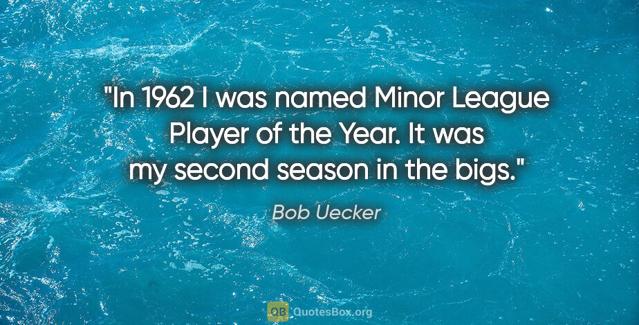 Bob Uecker quote: "In 1962 I was named Minor League Player of the Year. It was my..."