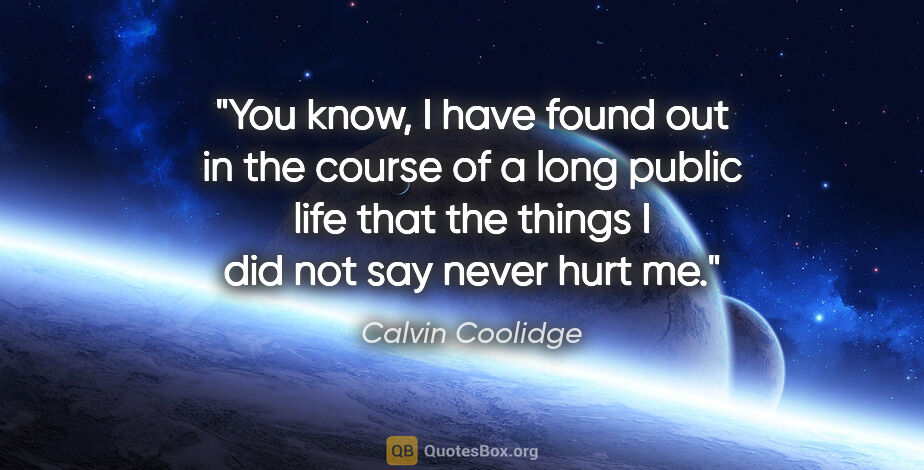 Calvin Coolidge quote: "You know, I have found out in the course of a long public life..."