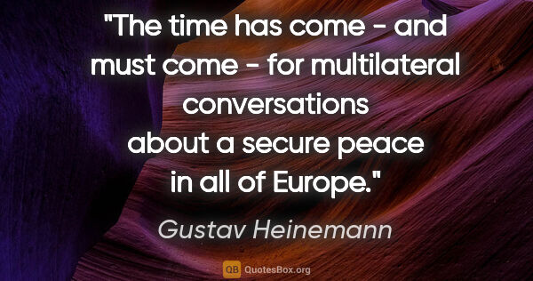 Gustav Heinemann quote: "The time has come - and must come - for multilateral..."
