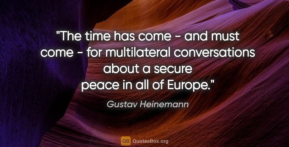 Gustav Heinemann quote: "The time has come - and must come - for multilateral..."