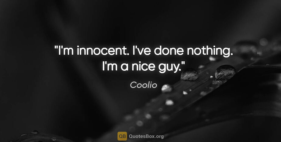 Coolio quote: "I'm innocent. I've done nothing. I'm a nice guy."