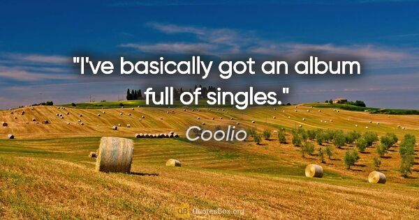 Coolio quote: "I've basically got an album full of singles."