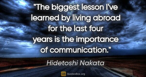 Hidetoshi Nakata quote: "The biggest lesson I've learned by living abroad for the last..."