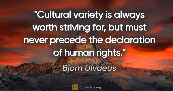 Bjorn Ulvaeus quote: "Cultural variety is always worth striving for, but must never..."