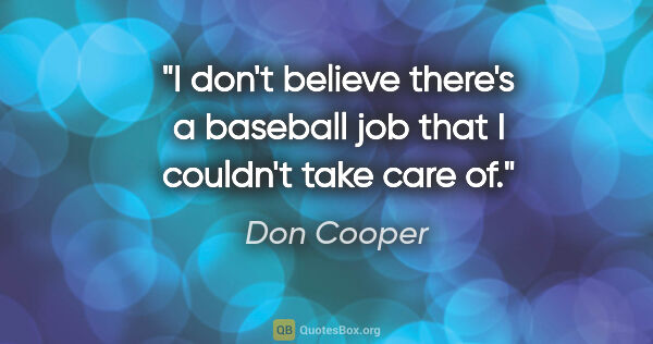 Don Cooper quote: "I don't believe there's a baseball job that I couldn't take..."