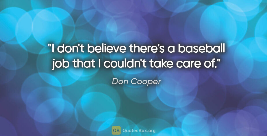 Don Cooper quote: "I don't believe there's a baseball job that I couldn't take..."
